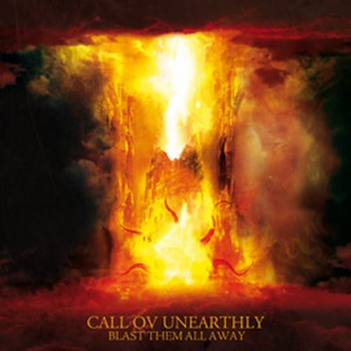 CALL OV UNEARTHLY – Blast them all away CD